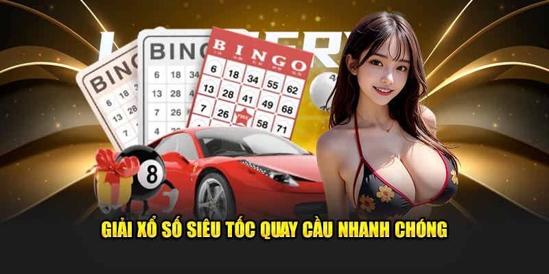 Giải xổ số siêu tốc quay cầu nhanh chóng 