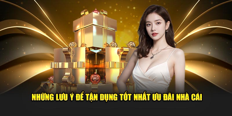 Những lưu ý để tận dụng tốt nhất ưu đãi nhà cái